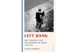 Left Bank: Art, Passion, and the Rebirth of Paris, 1940–50