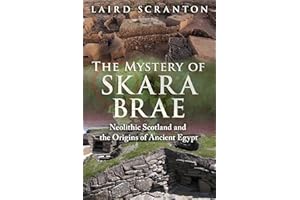 The Mystery of Skara Brae: Neolithic Scotland and the Origins of Ancient Egypt