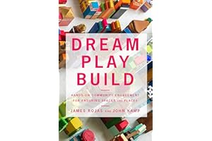 Dream Play Build: Hands-On Community Engagement for Enduring Spaces and Places