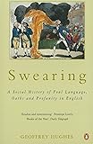 Swearing: A Social History of Foul Language, Oaths, and Profanity in English