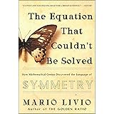 The Equation that Couldn't Be Solved: How Mathematical Genius Discovered the Language of Symmetry