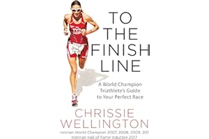 To the Finish Line: A World Champion Triathlete's Guide to Your Perfect Race