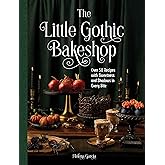 The Little Gothic Bakeshop: Over 50 Recipes with Sweetness and Shadows in Every Bite