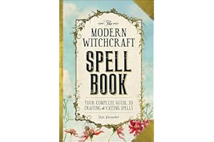 The Modern Witchcraft Spell Book: Your Complete Guide to Crafting and Casting Spells (Modern Witchcraft Magic, Spells, Ritual