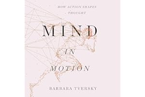 Mind in Motion: How Action Shapes Thought