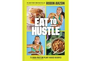 Eat to Hustle: 75 High-Protein Plant-Based Recipes (A Cookbook)