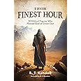 Their Finest Hour: 30 Biblical Figures Who Pleased God at Great Cost ...