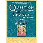 Question Your Thinking, Change the World: Quotations from Byron Katie