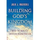 Building God's Kingdom: Inside the World of Christian Reconstruction