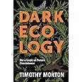 Dark Ecology: For a Logic of Future Coexistence (The Wellek Library Lectures)
