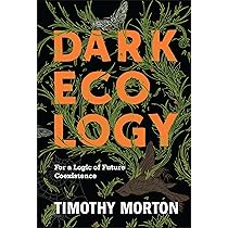 Dark Ecology: For a Logic of Future Coexistence | Amazon.com.br