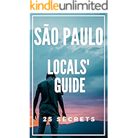 São Paulo 25 Secrets - The Locals Travel Guide For Your Trip to Sao Paulo (Brazil): Skip the tourist traps and explore… book cover