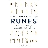 The Beginner's Guide to Runes: Divination and Magic with the Elder Futhark Runes