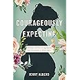 Courageously Expecting: 30 Days of Encouragement for Pregnancy After Loss.