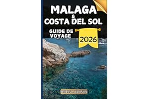 Malaga & Costa del Sol Guide de voyage: Votre guide des points forts culturels, des attractions incontournables, des meilleur