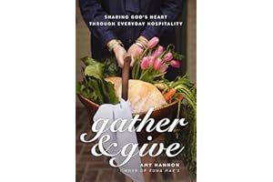 Gather and Give: Sharing God’s Heart Through Everyday Hospitality