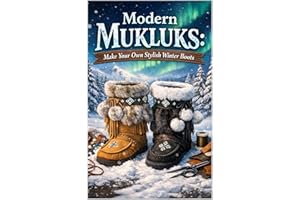 Modern Mukluks: Make Your Own Stylish Winter Boots