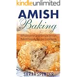 Amish Baking: Wholesome and Simple Amish Baked Goods Recipes Cookbook (Amish Cookbooks)