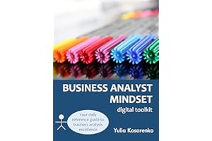 Business Analyst Mindset Digital Toolkit: Your daily reference guide to business analysis excellence
