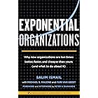 Exponential Organizations: Why new organizations are ten times better, faster, and cheaper than yours (and what to do about i