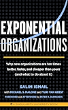 Exponential Organizations: Why new organizations are ten times better, faster, and cheaper than yours (and what to do about it)