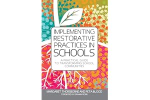 Implementing Restorative Practices in Schools: A Practical Guide to Transforming School Communities