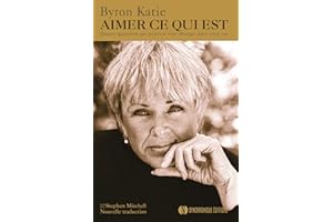 Aimer ce qui est: Quatre questions qui peuvent tout changer dans votre vie (French Edition)