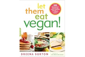 Let Them Eat Vegan!: 200 Deliciously Satisfying Plant-Powered Recipes for the Whole Family