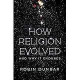 How Religion Evolved: And Why It Endures
