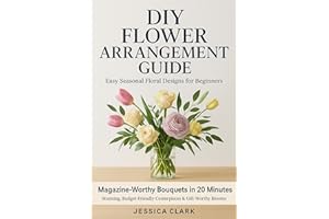 DIY Flower Arrangement Guide: Easy Seasonal Floral Designs for Beginners