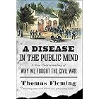 A Disease in the Public Mind: A New Understanding of Why We Fought the Civil War