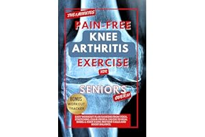 THE 5 MINUTE PAIN-FREE KNEE ARTHRITIS EXERCISE FOR SENIORS OVER 50: Easy Workout Plan Ranging From Yoga, Stretching, Chair Pr