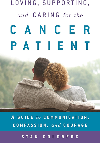 Download Loving, Supporting, and Caring for the Cancer Patient: A Guide to Communication, Compassion, and Courage (English Edition) PDF