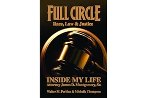 Full Circle - Race, Law & Justice: Inside My Life: Attorney James D. Montgomery, Sr.