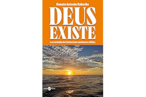 Deus existe; e as verdades do Cristianismo continuam válidas (Portuguese Edition)