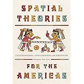 Spatial Theories for the Americas: Counterweights to Five Centuries of Eurocentrism (Culture Politics & the Built Environment