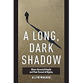 Long Dark Shadow: Minor-Attracted People and Their Pursuit of Dignity