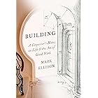 Building: A Carpenter's Notes on Life & the Art of Good Work