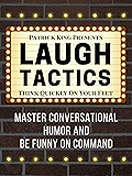 Laugh Tactics: Master Conversational Humor and Be Funny On Command - Think Quickly On Your Feet