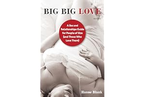 Big Big Love, Revised: A Sex and Relationships Guide for People of Size (and Those Who Love Them)