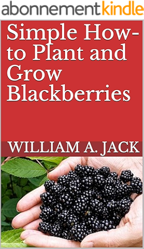 Download Simple How-to Plant and Grow Blackberries (Trees for Home and Garden Landscaping Book 12) (English Edition) PDF