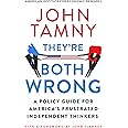 They’re Both Wrong: A Policy Guide for America’s Frustrated Independent Thinkers