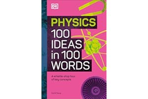 Physics 100 Ideas in 100 Words: A Whistle-stop Tour of Science's Key Concepts