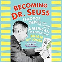 Becoming Dr. Seuss: Theodor Geisel and the Making of an American Imagination