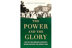The Power and the Glory: Life in the English Country House Before the Great War