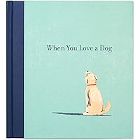When You Love a Dog — A gift book for dog owners and dog lovers everywhere.