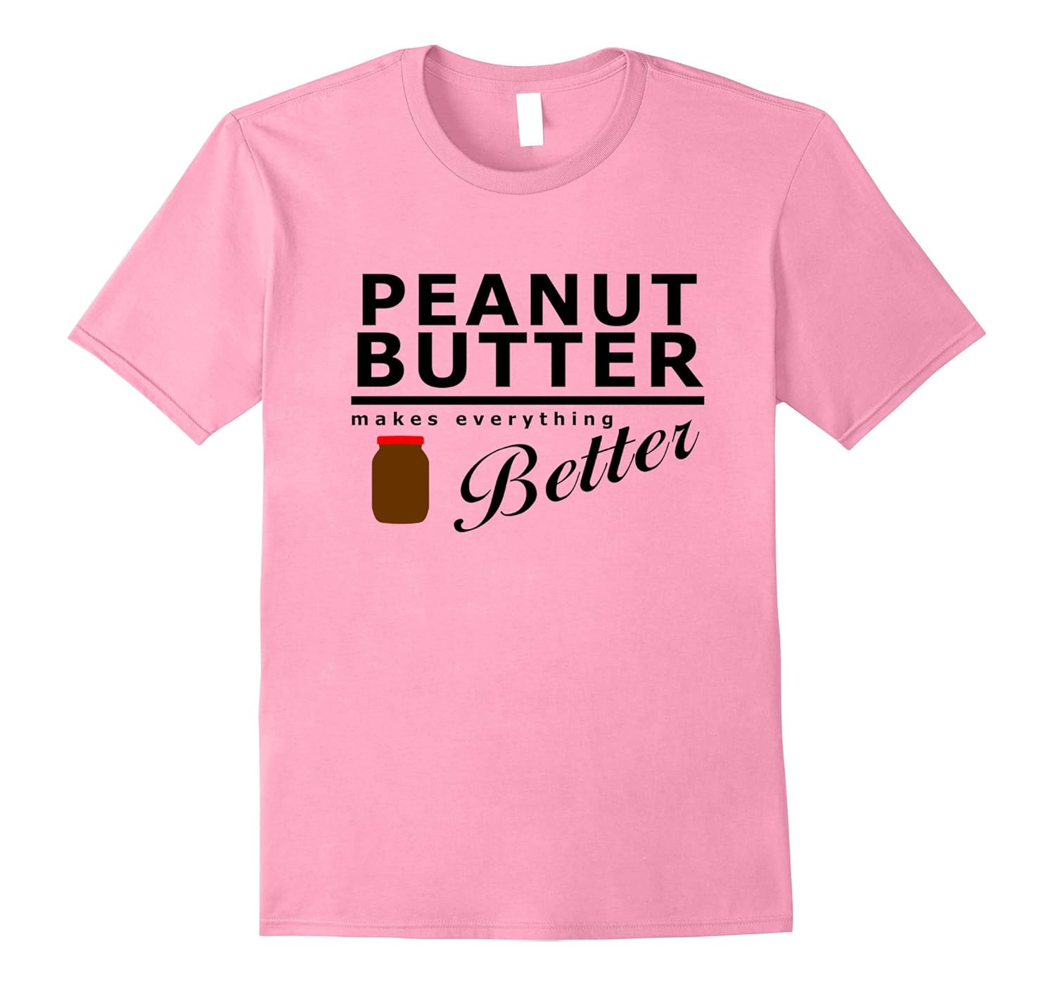 Peanut Butter Tshirt Everything Better with Peanut Butter tArt