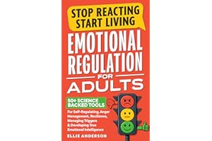 Stop Reacting, Start Living - Emotional Regulation For Adults: 50+ Science Backed Tools For Self-Regulating, Anger Management