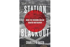 Station Blackout: Inside the Fukushima Nuclear Disaster and Recovery