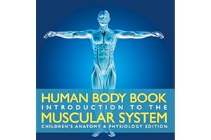 Human Body Book | Introduction to the Muscular System | Children's Anatomy & Physiology Edition